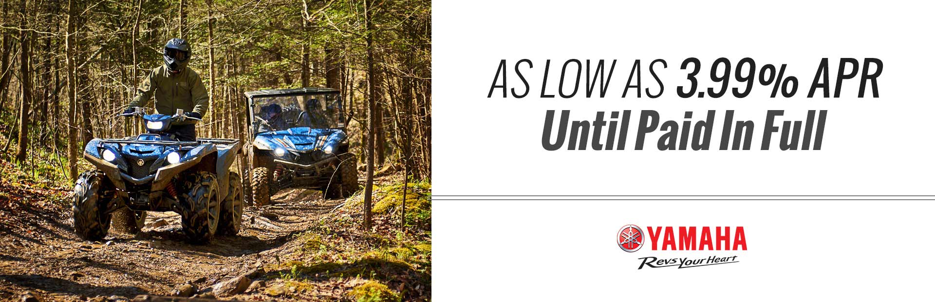 Yamaha: As Low As 3.99% APR Until Paid In Full